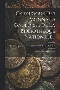 bokomslag Catalogue Des Monnaies Gauloises De La Bibliothque Nationale...
