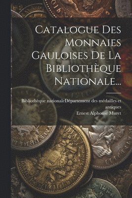 bokomslag Catalogue Des Monnaies Gauloises De La Bibliothèque Nationale...