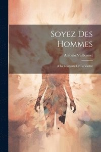 bokomslag Soyez Des Hommes