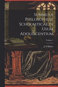 bokomslag Summula philosophiae scholasticae in usum adolescentium; Volume 1