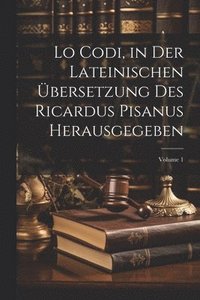 bokomslag Lo Codi, in der lateinischen bersetzung des Ricardus Pisanus herausgegeben; Volume 1
