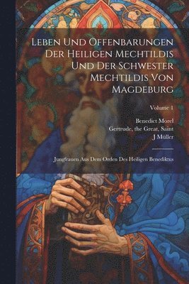 bokomslag Leben und Offenbarungen der heiligen Mechtildis und der Schwester Mechtildis von Magdeburg