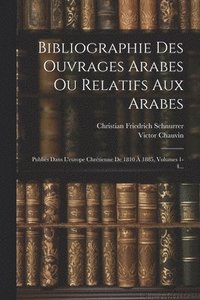 bokomslag Bibliographie Des Ouvrages Arabes Ou Relatifs Aux Arabes