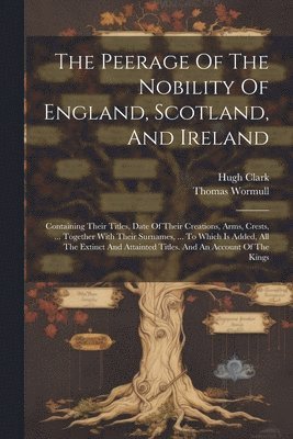 The Peerage Of The Nobility Of England, Scotland, And Ireland 1