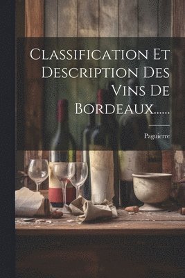 bokomslag Classification Et Description Des Vins De Bordeaux......