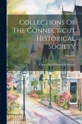 bokomslag Collections Of The Connecticut Historical Society; Volume 8