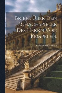 bokomslag Briefe ber den Schachspieler des Herrn von Kempelen.