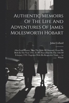 Authentic Memoirs Of The Life And Adventures Of James Molesworth Hobart 1