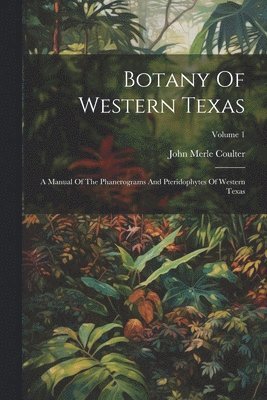 John Merle Coulter - Botany Of Western Texas, Häftad