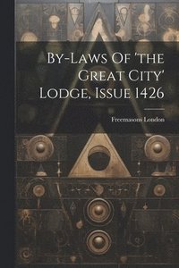 bokomslag By-laws Of 'the Great City' Lodge, Issue 1426