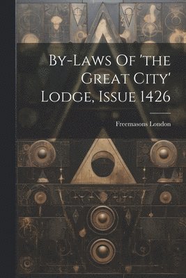 By-laws Of 'the Great City' Lodge, Issue 1426 1