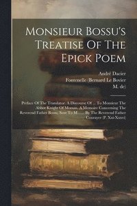 bokomslag Monsieur Bossu's Treatise Of The Epick Poem