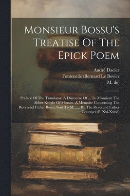 René Le Bossu, André Dacier, André - Monsieur Bossu's Treatise Of The Epick Poem, Häftad