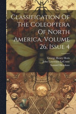 bokomslag Classification Of The Coleoptera Of North America, Volume 26, Issue 4