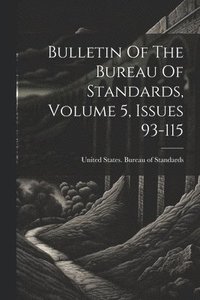bokomslag Bulletin Of The Bureau Of Standards, Volume 5, Issues 93-115