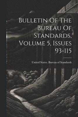 Bulletin Of The Bureau Of Standards, Volume 5, Issues 93-115 1