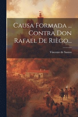 Causa Formada ... Contra Don Rafael De Rigo... 1