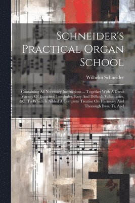 Schneider's Practical Organ School 1