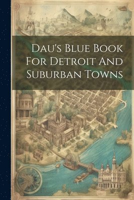 bokomslag Dau's Blue Book For Detroit And Suburban Towns