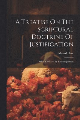 Treatise On The Scriptural Doctrine Of Justification