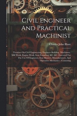 bokomslag Civil Engineer And Practical Machinist