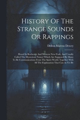 History Of The Strange Sounds Or Rappings 1