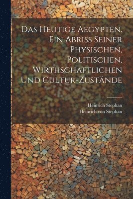 Heinrich Von Stephan, Heinrich von Stephan - heutige Aegypten. Ein Abriss seiner physischen, politischen, wirthschaftlichen und Cultur-Zustände, Häftad