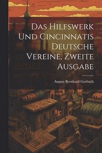 bokomslag Das Hilfswerk und Cincinnatis Deutsche Vereine, zweite Ausgabe