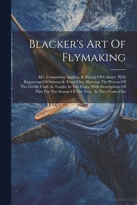 bokomslag Blacker's Art Of Flymaking