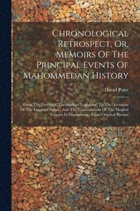 bokomslag Chronological Retrospect, Or, Memoirs Of The Principal Events Of Mahommedan History