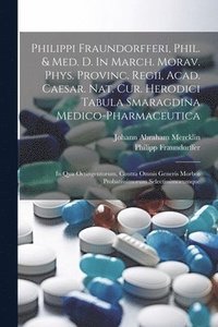 bokomslag Philippi Fraundorfferi, Phil. & Med. D. In March. Morav. Phys. Provinc. Regii, Acad. Caesar. Nat. Cur. Herodici Tabula Smaragdina Medico-pharmaceutica