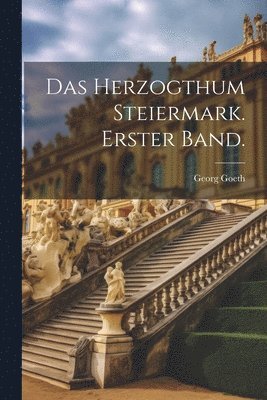 bokomslag Das Herzogthum Steiermark. Erster Band.