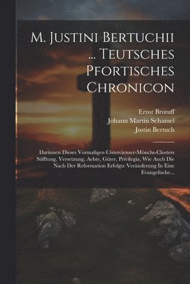 M. Justini Bertuchii ... Teutsches Pfortisches Chronicon 1