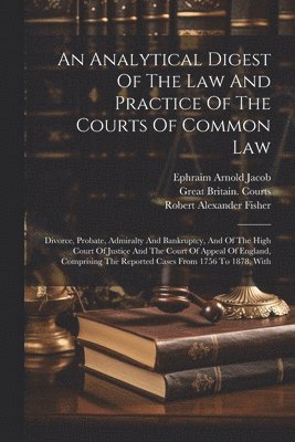 bokomslag An Analytical Digest Of The Law And Practice Of The Courts Of Common Law