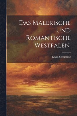 Levin Schücking - malerische und romantische Westfalen., Häftad