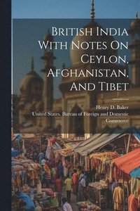 bokomslag British India With Notes On Ceylon, Afghanistan, And Tibet