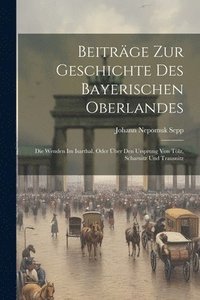 bokomslag Beitrge Zur Geschichte Des Bayerischen Oberlandes