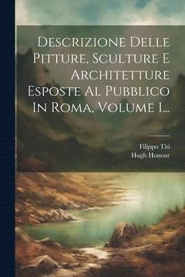 bokomslag Descrizione Delle Pitture, Sculture E Architetture Esposte Al Pubblico In Roma, Volume 1...
