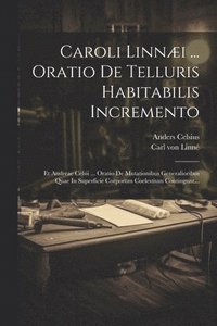 bokomslag Caroli Linni ... Oratio De Telluris Habitabilis Incremento