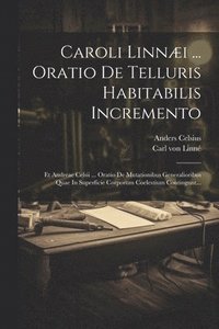 bokomslag Caroli Linnæi ... Oratio De Telluris Habitabilis Incremento