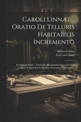 bokomslag Caroli Linnæi ... Oratio De Telluris Habitabilis Incremento