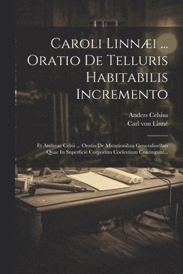 Caroli Linni ... Oratio De Telluris Habitabilis Incremento 1