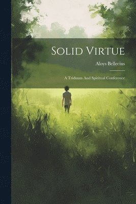 Solid Virtue; A Triduum And Spiritual Conference 1