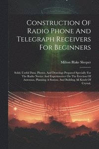 bokomslag Construction Of Radio Phone And Telegraph Receivers For Beginners