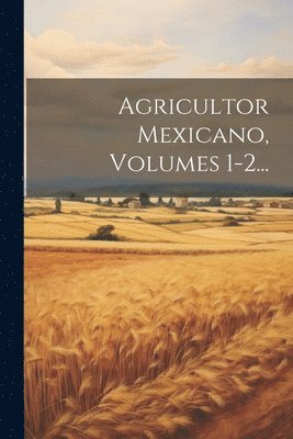 bokomslag Agricultor Mexicano, Volumes 1-2...