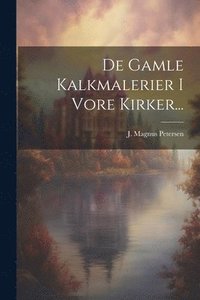 bokomslag De Gamle Kalkmalerier I Vore Kirker...