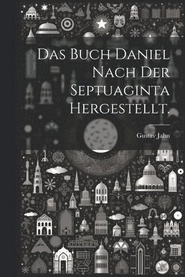 bokomslag Das Buch Daniel nach der Septuaginta hergestellt.