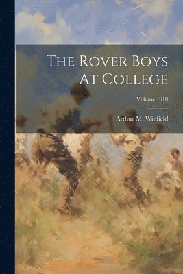 Arthur M Winfield, Arthur M. Winfield - Rover Boys At College; Volume 1910, Häftad