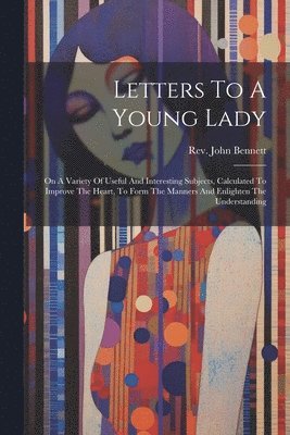 John Bennett, Rev. John Bennett - Letters To A Young Lady, Häftad
