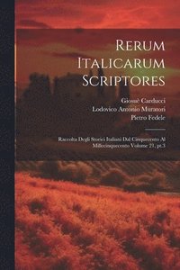 bokomslag Rerum italicarum scriptores: Raccolta degli storici italiani dal cinquecento al millecinquecento Volume 21, pt.3